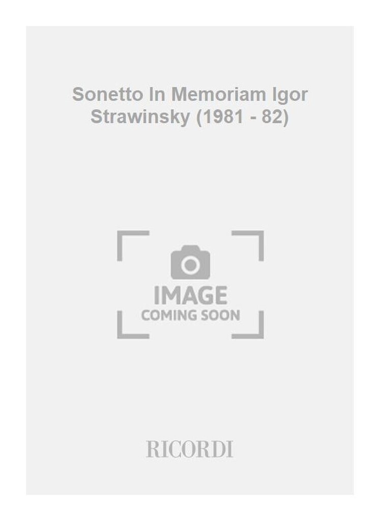 Sonetto In Memoriam Igor Strawinsky (1981 - 82)